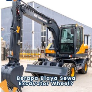 Berapa Biaya Sewa Excavator Wheel?