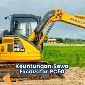 Keuntungan Sewa Excavator PC50